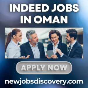 Exciting Indeed Jobs in Oman - Benefits and Opportunities 13 Indeed Jobs in Oman