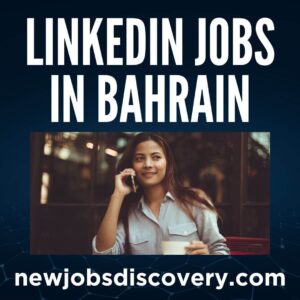 Exciting LinkedIn Jobs in Bahrain Today 41 LinkedIn Jobs in Bahrain